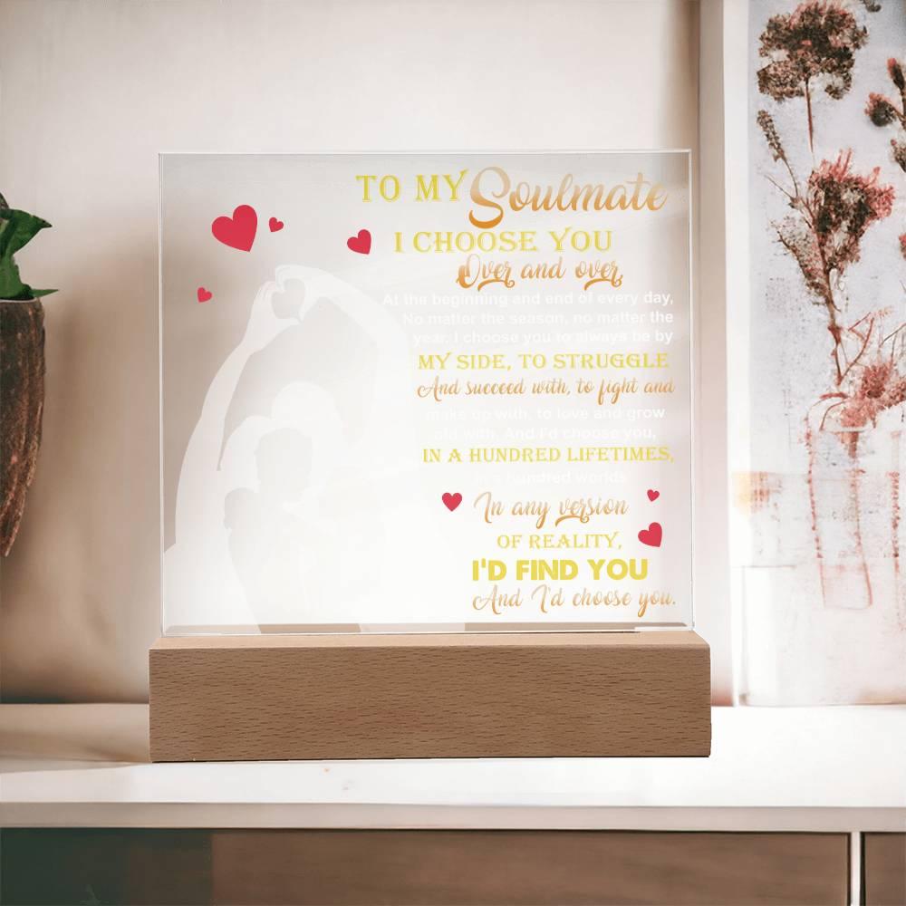 To My Soulmate - I Choose You Over and Over - Acrylic Plaque - Mallard Moon Gift Shop