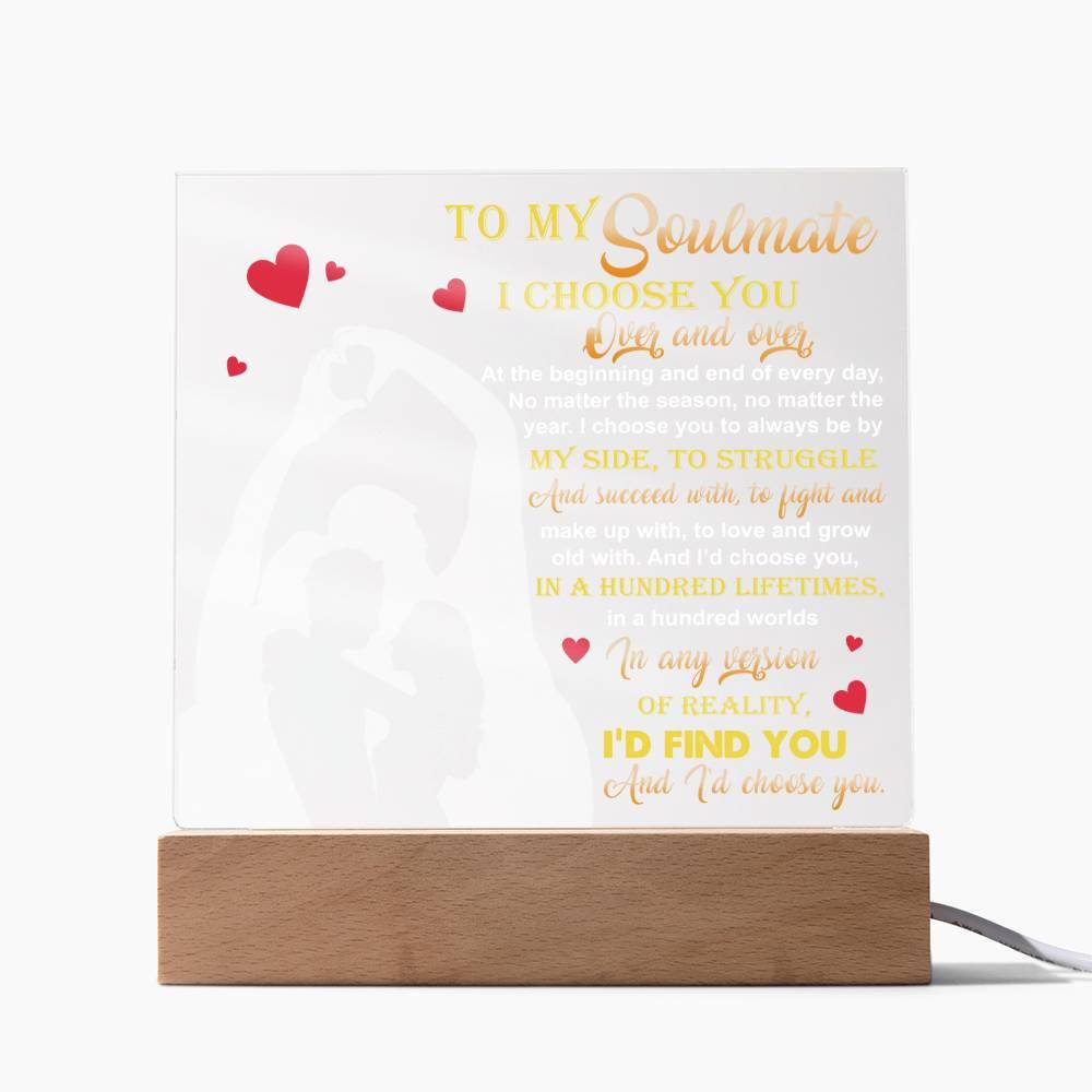 To My Soulmate - I Choose You Over and Over - Acrylic Plaque - Mallard Moon Gift Shop