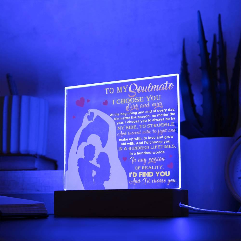 To My Soulmate - I Choose You Over and Over - Acrylic Plaque - Mallard Moon Gift Shop