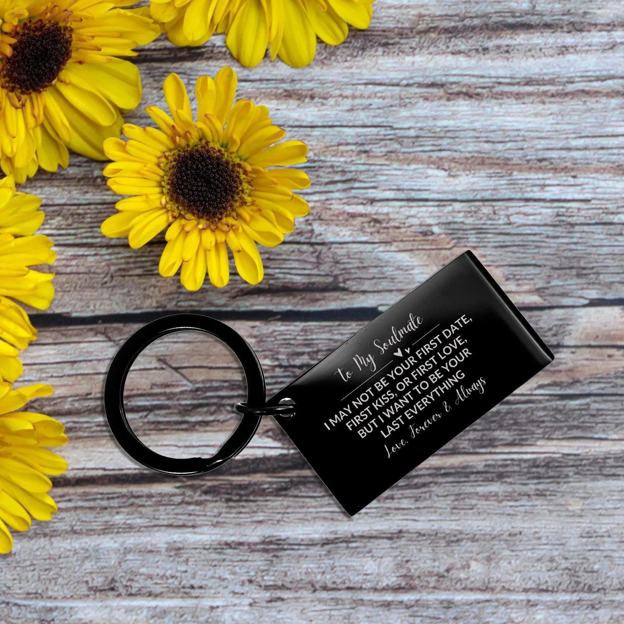 To My Soulmate I Want to Be Your Last Everything Black Engraved Keychain Romantic Valentine Gift