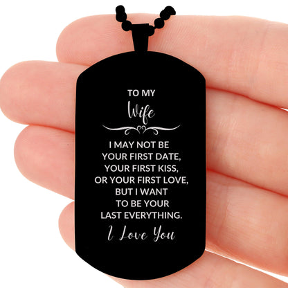 To My Wife I Want to Be Your Last Everything Engraved Black Dog Tag Romantic Valentine Gift - Mallard Moon Gift Shop