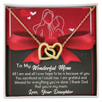 To My Wonderful Mom - Because Of You I Am All I Could Ever Be Interlocking Hearts Necklace
