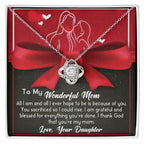 To My Wonderful Mom I am Blessed and Grateful - Love Knot Necklace