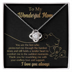 To My Wonderful Mom You Are The Lion that Protected, Supported and Nourished Me Love Knot Necklace