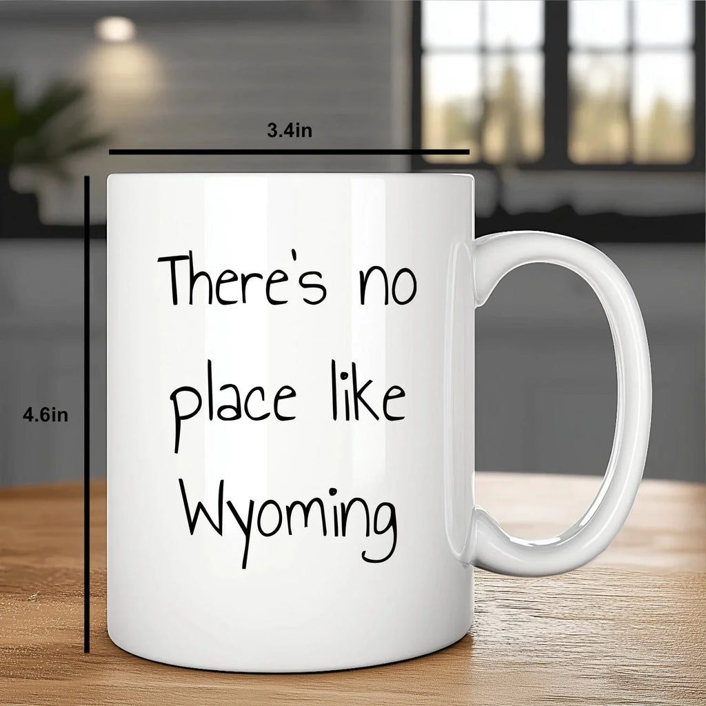Wyoming Gifts for Lovers of Wyoming - Funny There's No Place Like Wyoming White Coffee Mug