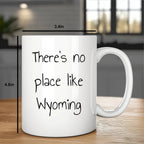 Wyoming Gifts for Lovers of Wyoming - Funny There's No Place Like Wyoming White Coffee Mug