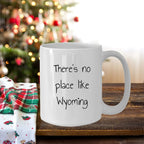 Wyoming Gifts for Lovers of Wyoming - Funny There's No Place Like Wyoming White Coffee Mug