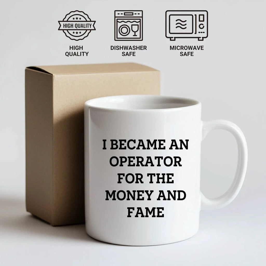 Funny Operator Gifts From Mom, Operator White Coffee Mug for Mother's Day - I Became An Operator For The Money And Fame