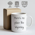 Wyoming Gifts for Lovers of Wyoming - Funny There's No Place Like Wyoming White Coffee Mug