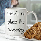 Wyoming Gifts for Lovers of Wyoming - Funny There's No Place Like Wyoming White Coffee Mug