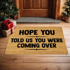 Funny Welcome Doormat – “Hope You Told Us You Were Coming Over” | Coir Entryway Mat | Humor Gift for Families & Friends