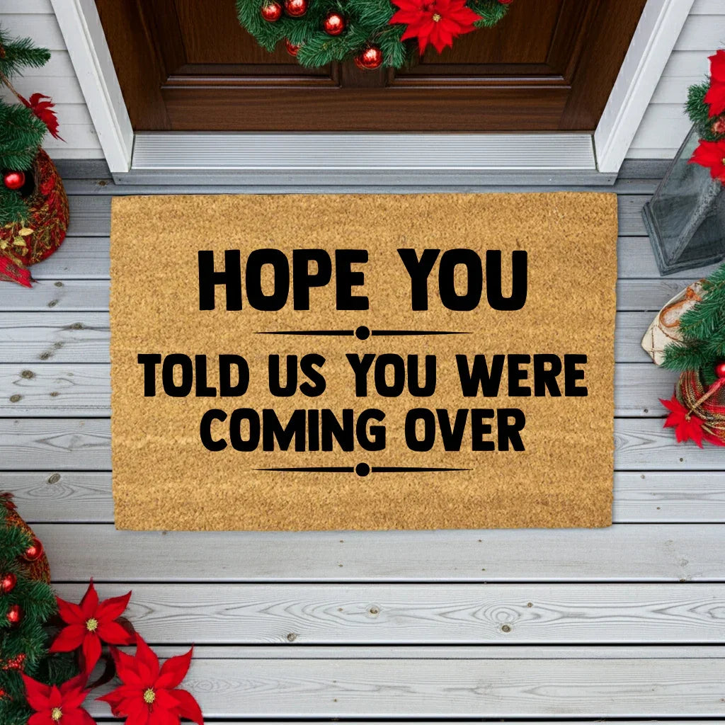 Funny Welcome Doormat – “Hope You Told Us You Were Coming Over” | Coir Entryway Mat | Humor Gift for Families & Friends