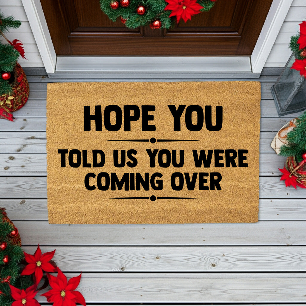 Funny Welcome Doormat – “Hope You Told Us You Were Coming Over” | Coir Entryway Mat | Humor Gift for Families & Friends
