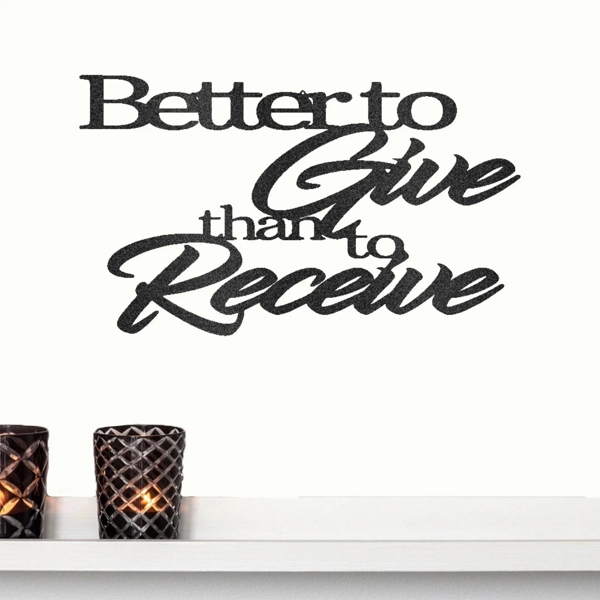 Better to Give Than Receive Quote Indoor Outdoor Steel Wall Sign