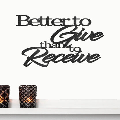 Better to Give Than Receive Quote Indoor Outdoor Steel Wall Sign - Mallard Moon Gift Shop