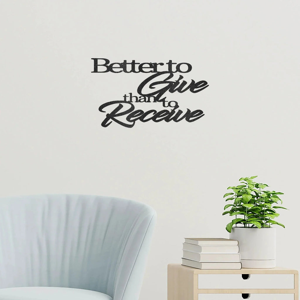 Better to Give Than Receive Quote Indoor Outdoor Steel Wall Sign