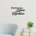 Better to Give Than Receive Quote Indoor Outdoor Steel Wall Sign