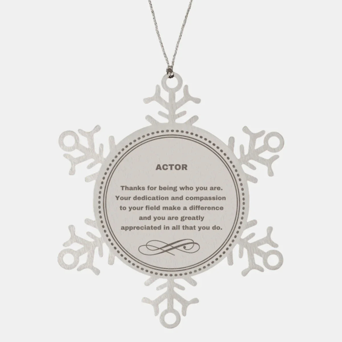 Actor Snowflake Ornament - Thanks for being who you are - Birthday Christmas Tree Gifts Coworkers Colleague Boss