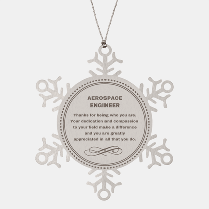Aerospace Engineer Snowflake Ornament - Thanks for being who you are - Birthday Christmas Tree Gifts Coworkers Colleague Boss