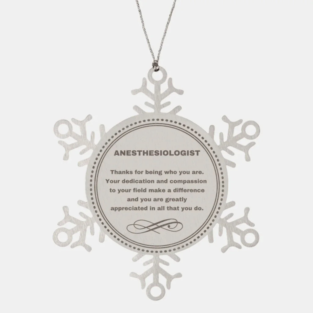 Anesthesiologist Snowflake Ornament - Thanks for being who you are - Birthday Christmas Tree Gifts Coworkers Colleague Boss