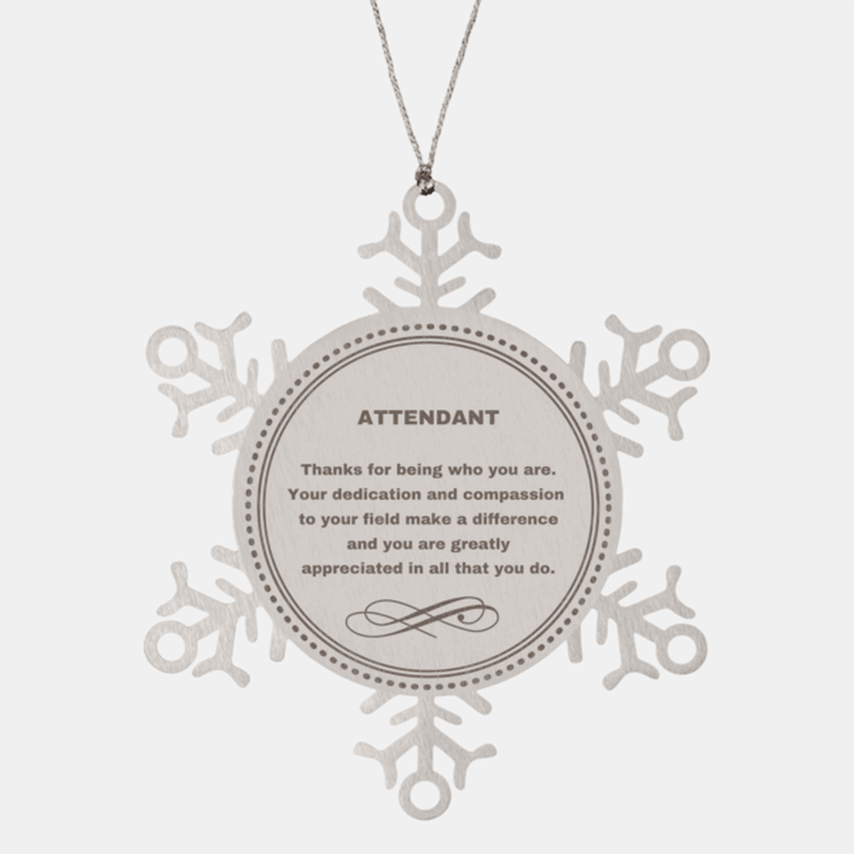 Attendant Snowflake Ornament - Thanks for being who you are - Birthday Christmas Tree Gifts Coworkers Colleague Boss