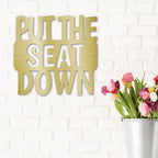 Put the Seat Down Quote Steel Bathroom Wall Sign