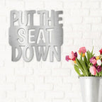 Put the Seat Down Quote Steel Bathroom Wall Sign