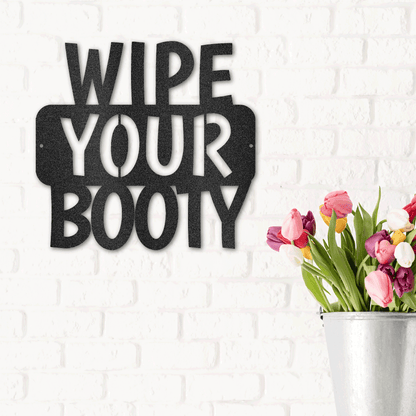 Wipe Your Booty Quote Indoor Outdoor Steel Wall Sign - Mallard Moon Gift Shop