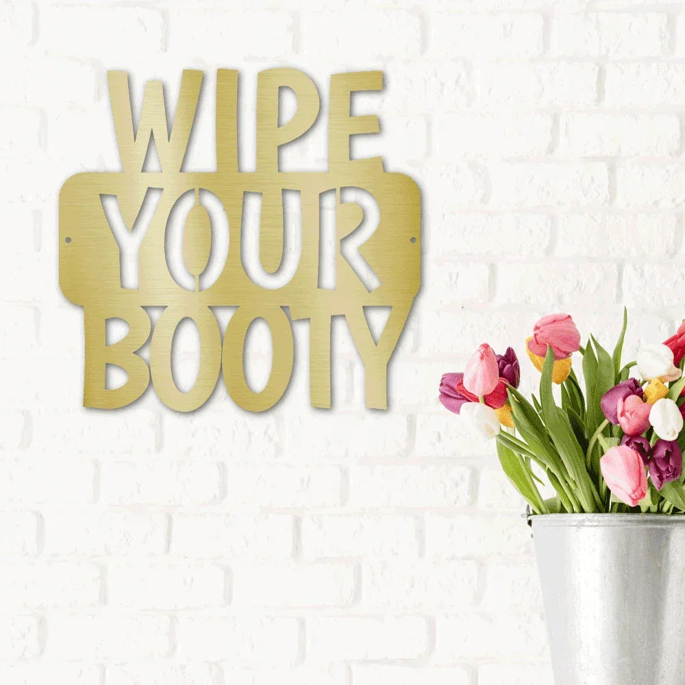 Wipe Your Booty Quote Indoor Outdoor Steel Wall Sign