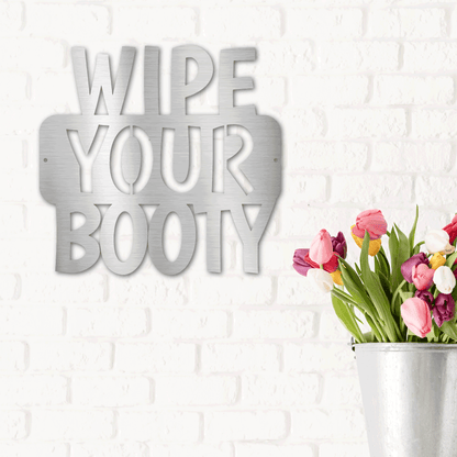 Wipe Your Booty Quote Indoor Outdoor Steel Wall Sign - Mallard Moon Gift Shop