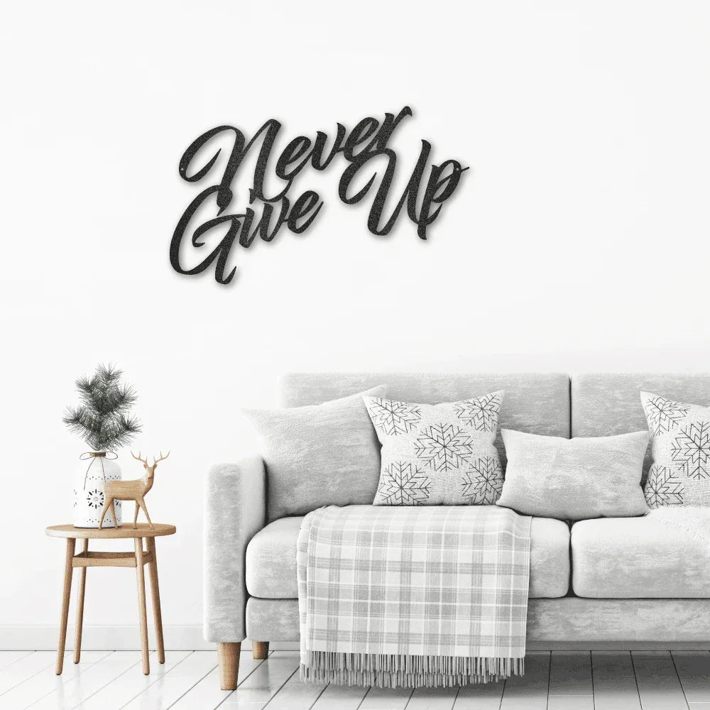 Never Give Up Indoor Outdoor Steel Wall Sign Art