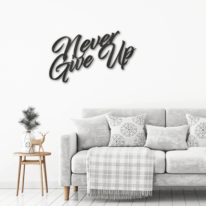 Never Give Up Indoor Outdoor Steel Wall Sign Art - Mallard Moon Gift Shop