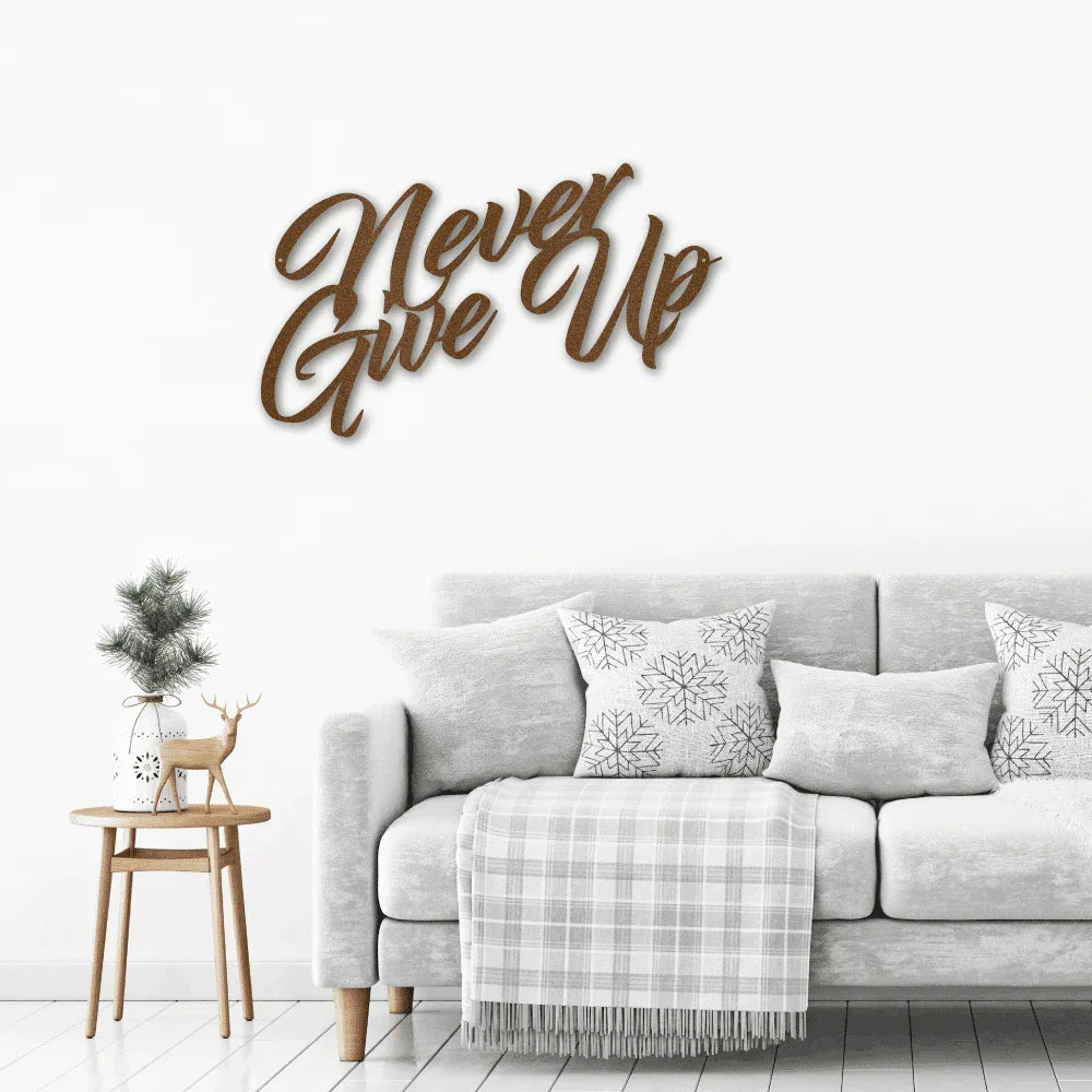 Never Give Up Indoor Outdoor Steel Wall Sign Art