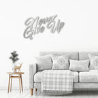 Never Give Up Indoor Outdoor Steel Wall Sign Art
