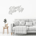 Never Give Up Indoor Outdoor Steel Wall Sign Art