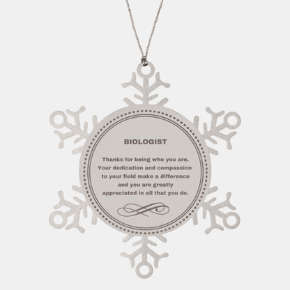 Biologist Snowflake Ornament - Thanks for being who you are - Birthday Christmas Tree Gifts Coworkers Colleague Boss