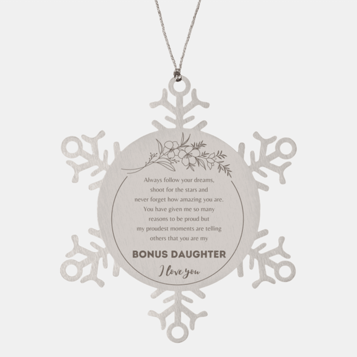 Bonus Daughter Snowflake Ornament - Always follow your dreams, never forget how amazing you are, Bonus Daughter Christmas Birthday Gifts