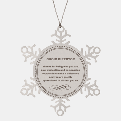 Choir Director Snowflake Ornament - Thanks for being who you are - Birthday Christmas Jewelry Gifts Coworkers Colleague Boss
