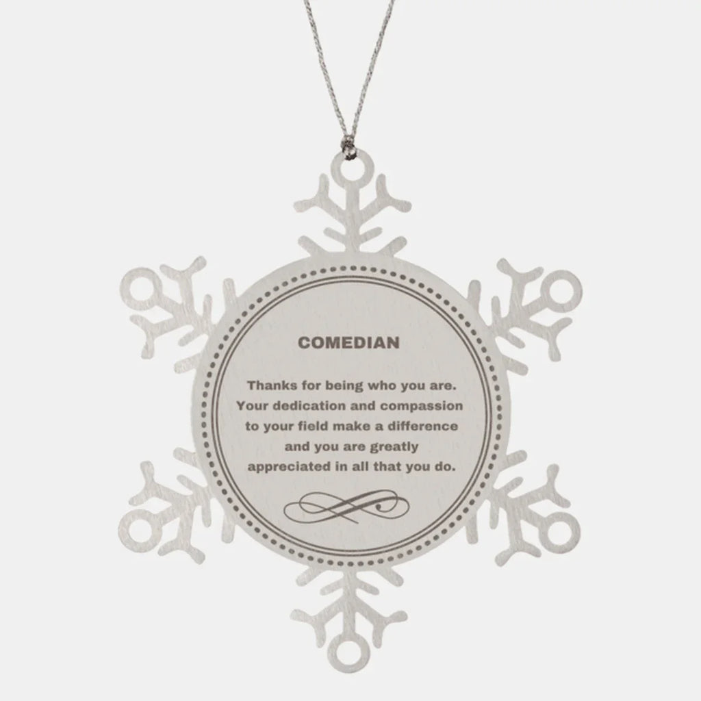 Comedian Snowflake Ornament - Thanks for being who you are - Birthday Christmas Tree Gifts Coworkers Colleague Boss