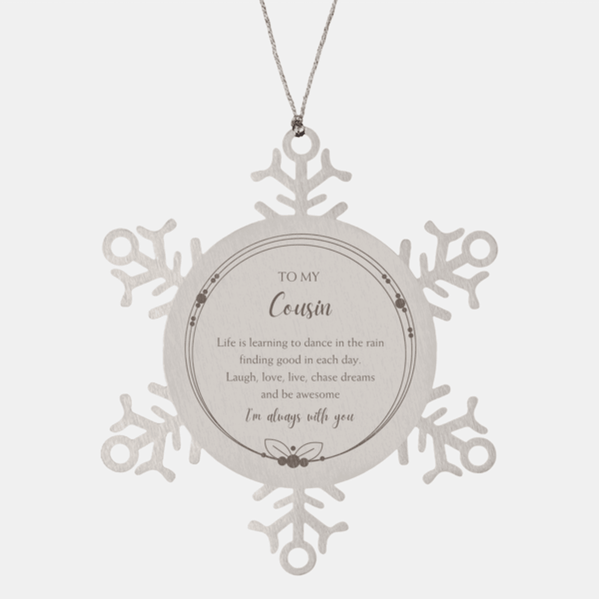 Cousin Christmas Snowflake Engraved Ornament Birthday Gifts - Life is learning to dance in the rain