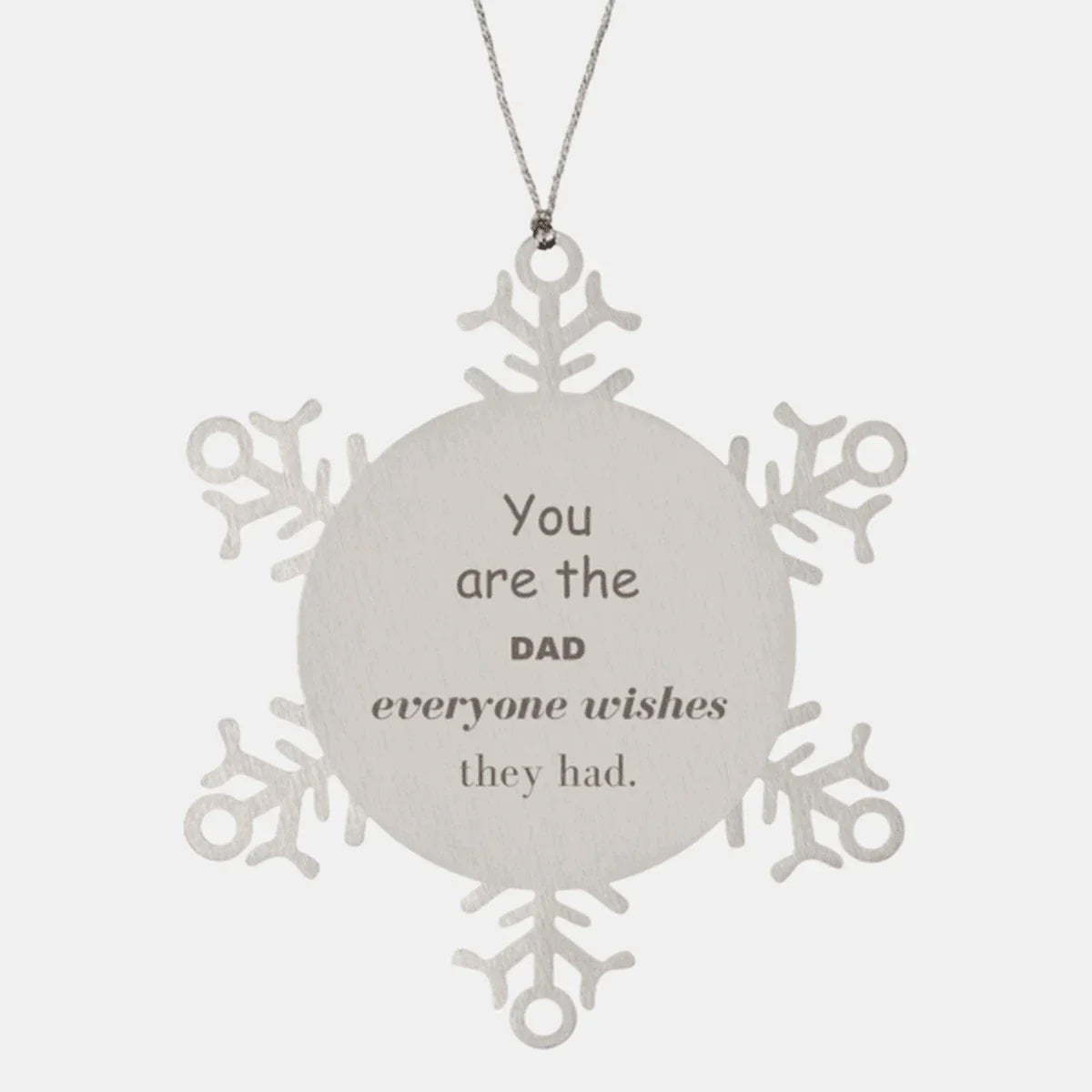 Dad Snowflake Ornament, Everyone wishes they had, Inspirational Ornament For Dad, Dad Gifts, Birthday Christmas Unique Gifts For Dad