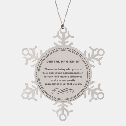 Dental Hygienist Snowflake Ornament - Thanks for being who you are - Birthday Christmas Jewelry Gifts Coworkers Colleague Boss