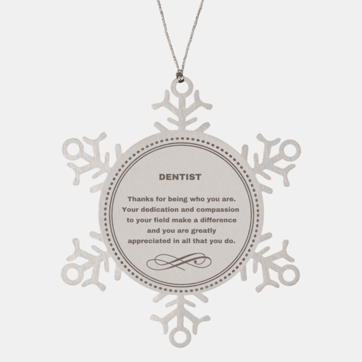 Dentist Snowflake Ornament - Thanks for being who you are - Birthday Christmas Jewelry Gifts Coworkers Colleague Boss