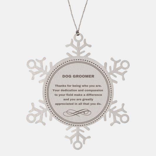 Dog Groomer Snowflake Ornament - Thanks for being who you are - Birthday Christmas Jewelry Gifts Coworkers Colleague Boss - Mallard Moon Gift Shop
