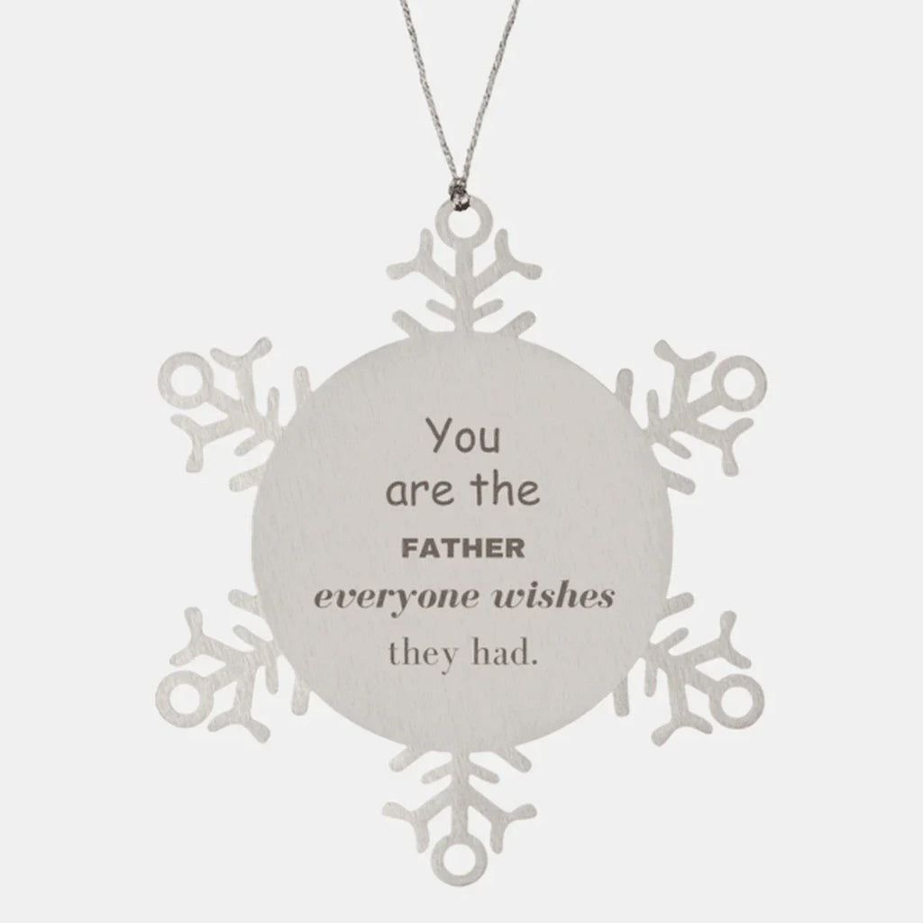 Father Snowflake Ornament, Everyone wishes they had, Inspirational Ornament For Father, Father Gifts, Birthday Christmas Unique Gifts For Father