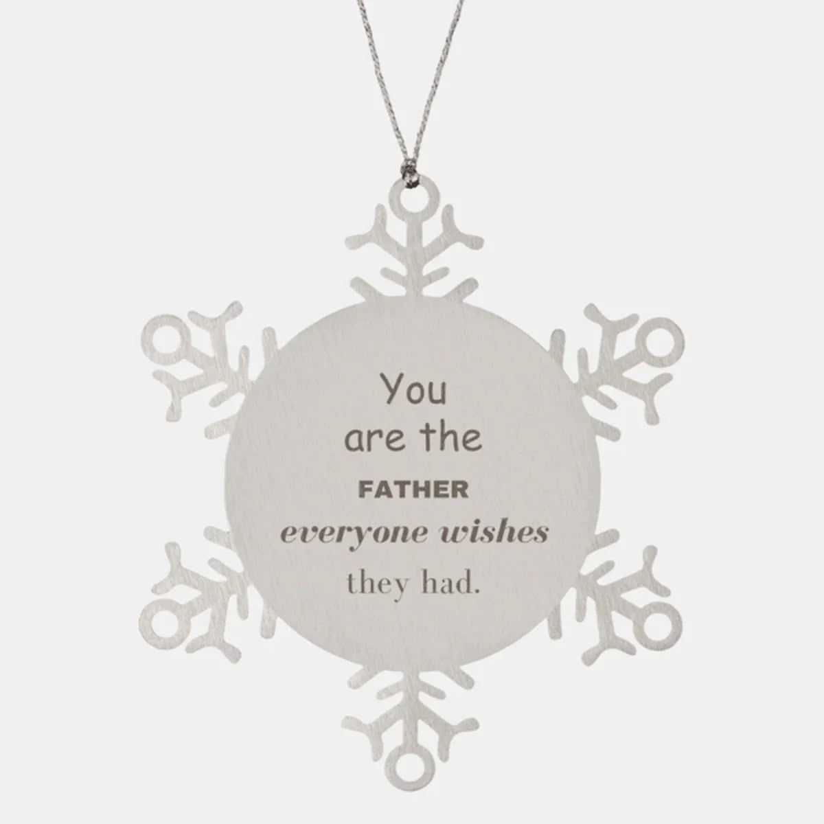 Father Snowflake Ornament, Everyone wishes they had, Inspirational Ornament For Father, Father Gifts, Birthday Christmas Unique Gifts For Father