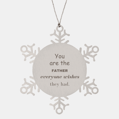 Father Snowflake Ornament, Everyone wishes they had, Inspirational Ornament For Father, Father Gifts, Birthday Christmas Unique Gifts For Father