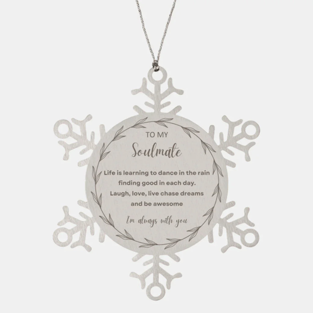 Heartfelt Soulmate Snowflake Engraved Ornament - Life is Learning to Dance in the Rain Birthday, Christmas Holiday Gifts