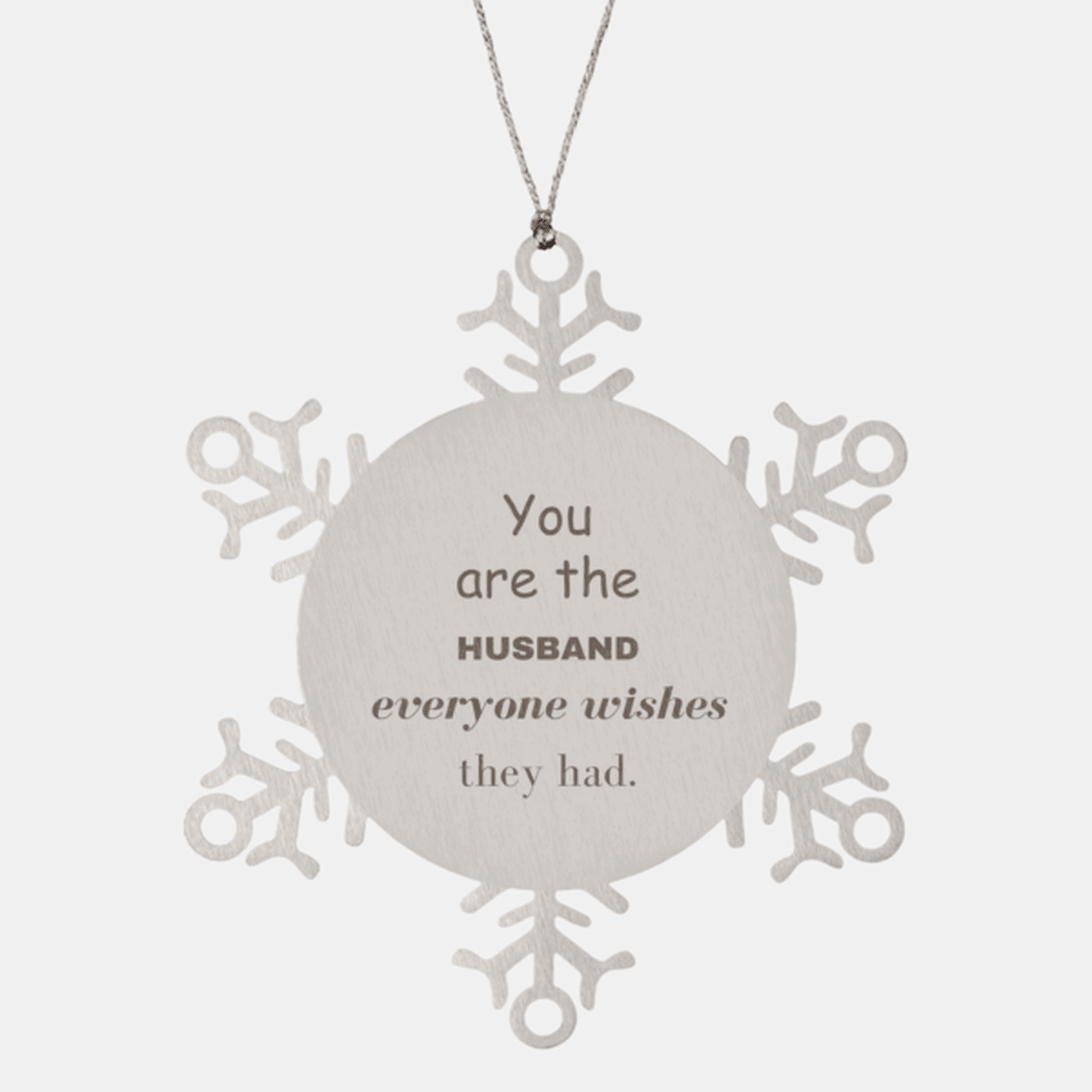 Husband Snowflake Ornament, Everyone wishes they had, Inspirational Ornament For Husband, Husband Gifts, Birthday Christmas Unique Gifts For Husband
