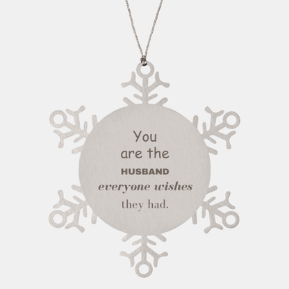 Husband Snowflake Ornament, Everyone wishes they had, Inspirational Ornament For Husband, Husband Gifts, Birthday Christmas Unique Gifts For Husband